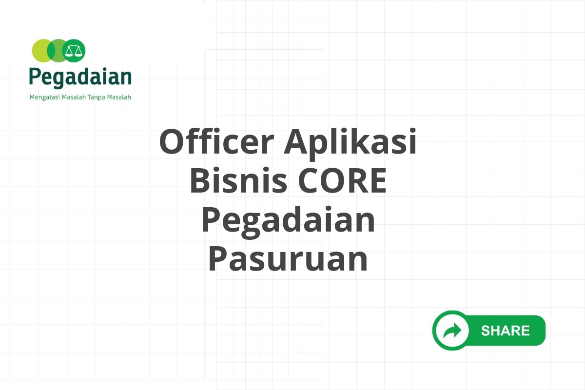 Officer Aplikasi Bisnis CORE Pegadaian Pasuruan