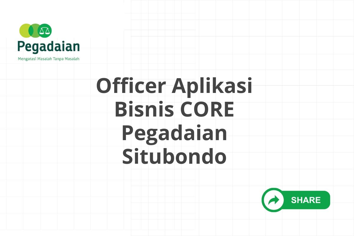 Officer Aplikasi Bisnis CORE Pegadaian Situbondo