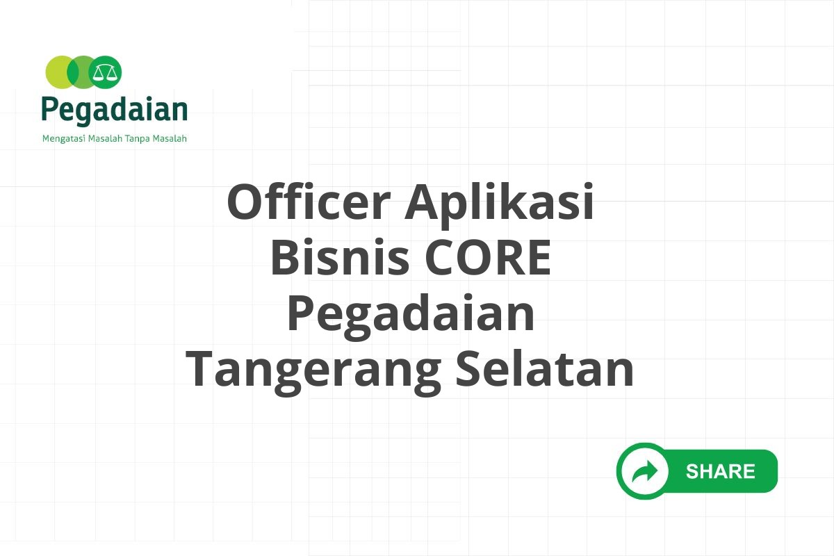 Officer Aplikasi Bisnis CORE Pegadaian Tangerang Selatan
