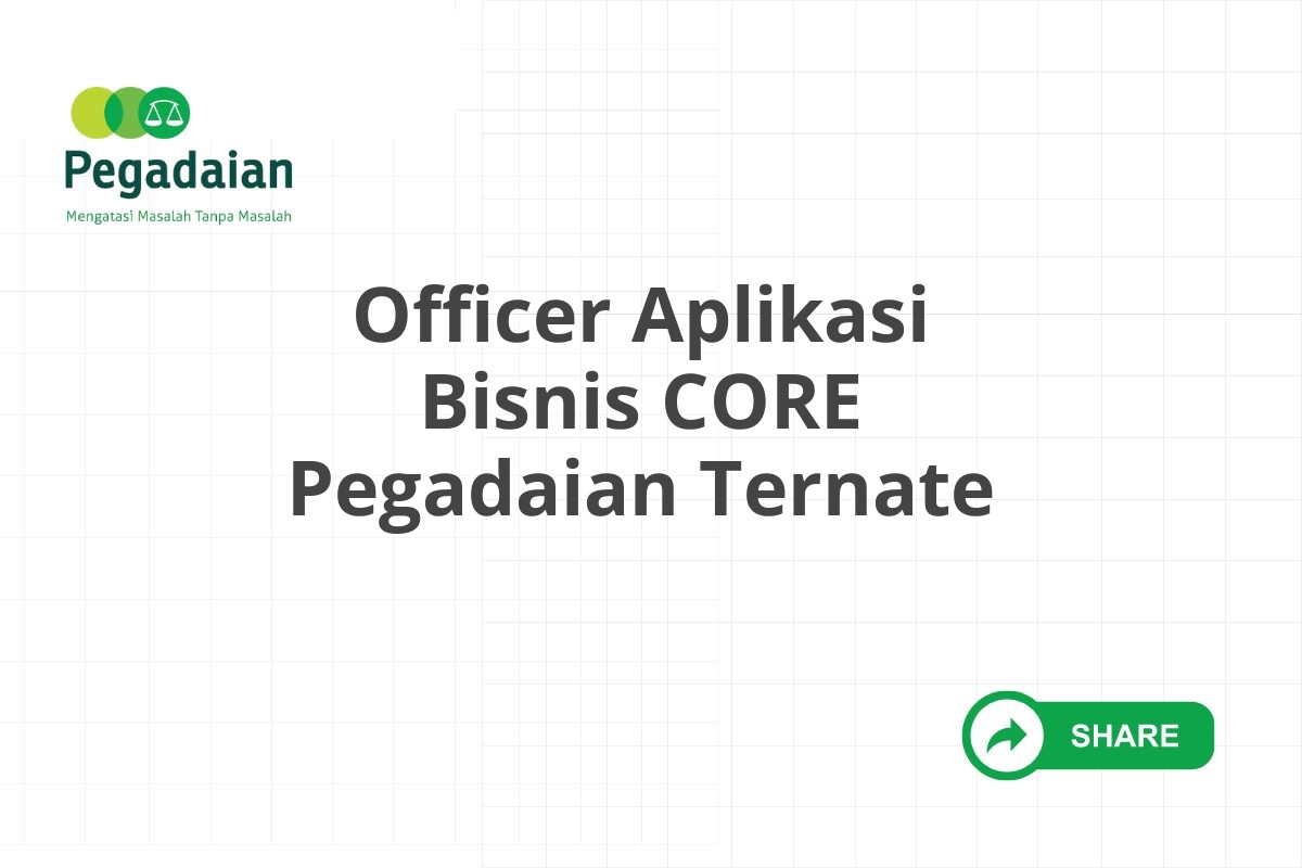 Officer Aplikasi Bisnis CORE Pegadaian Ternate