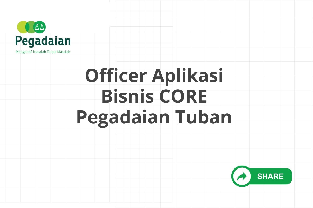 Officer Aplikasi Bisnis CORE Pegadaian Tuban
