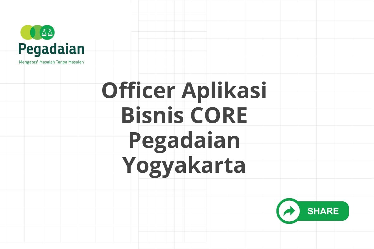 Officer Aplikasi Bisnis CORE Pegadaian Yogyakarta