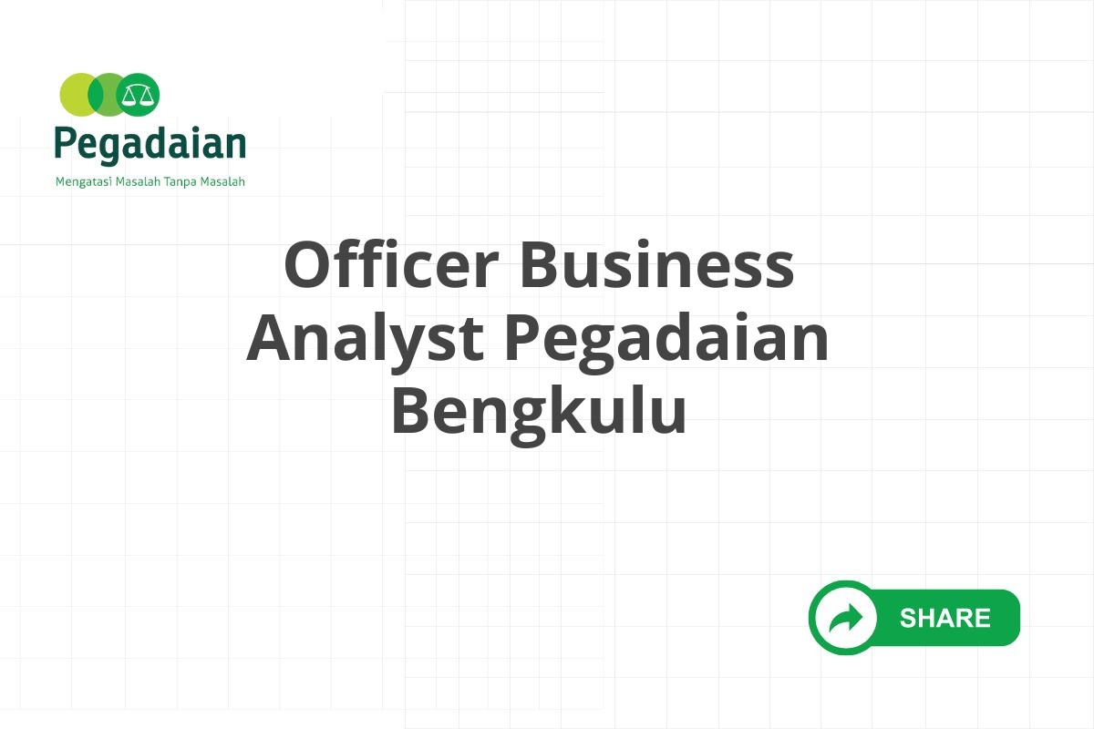 Officer Business Analyst Pegadaian Bengkulu