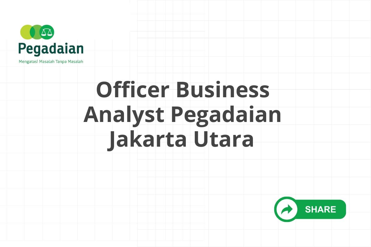 Officer Business Analyst Pegadaian Jakarta Utara