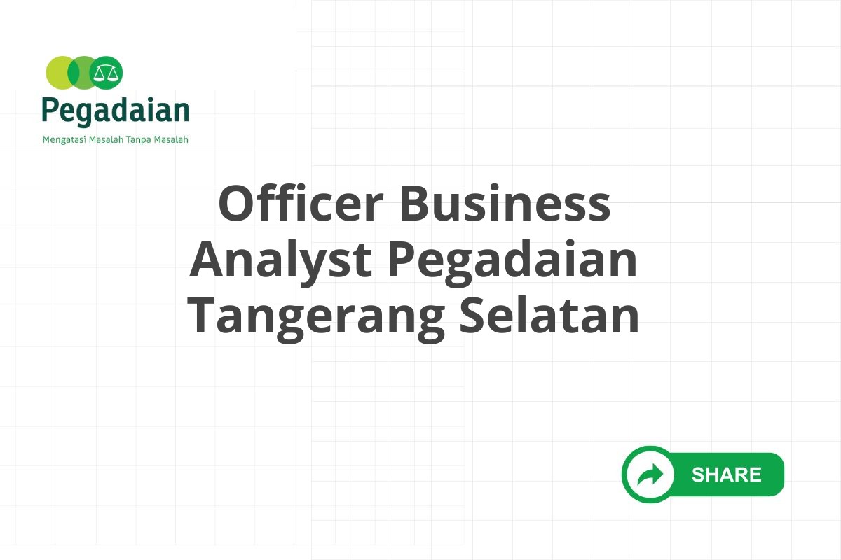Officer Business Analyst Pegadaian Tangerang Selatan